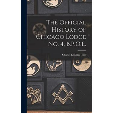 Imagem de The Official History of Chicago Lodge No. 4, B.P.O.E.