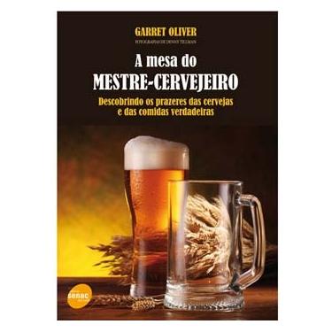 Imagem de Livro - A Mesa do Mestre Cervejeiro: Descobrindo os Prazeres das Cervejas e das Comidas Verdadeiras - Garret Oliver