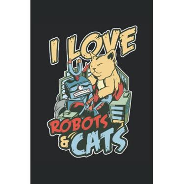 Imagem de I Love Robots And Cats: Notebook ingegneri Robotics |Journy Mechanical Engineering |Taccuino del regalo degli studenti della scuola robotica |Regalo del taccuino futura della robotica