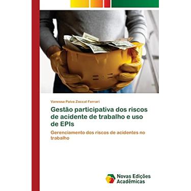 Imagem de Gestão participativa dos riscos de acidente de trabalho e uso de EPIs: Gerenciamento dos riscos de acidentes no trabalho
