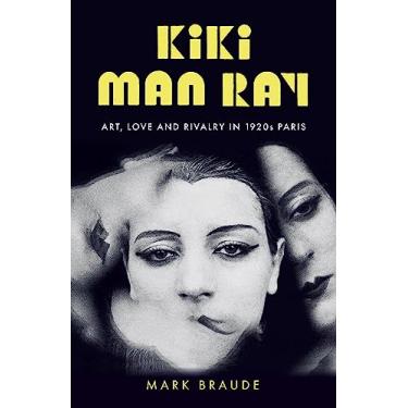 Imagem de Kiki Man Ray: Art, Love and Rivalry in 1920s Paris