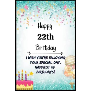 Imagem de Happy 22th Birthday: I wish you're enjoying your special day. happiest of birthdays!: NoteBook, Journal Diary Birthday Gift For Girls & Boys 6x9 inches 110 College Wide-Ruled Pages