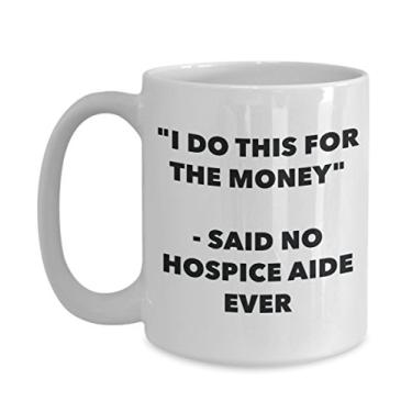 Imagem de Caneca "I Do This for the Money" - Said No Hospice Aide Ever - Caneca de café de cacau quente engraçado - ideia de presente de aniversário de Natal
