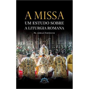 Imagem de A Missa - Um Estudo Sobre A Liturgia Romana