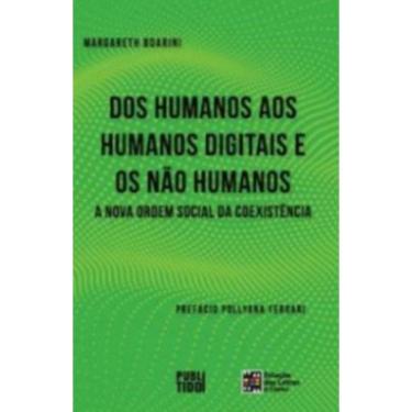 Imagem de Dos Humanos Aos Humanos Digitais E Nao Humanos A Nova Ordem Social Da Coexistencia