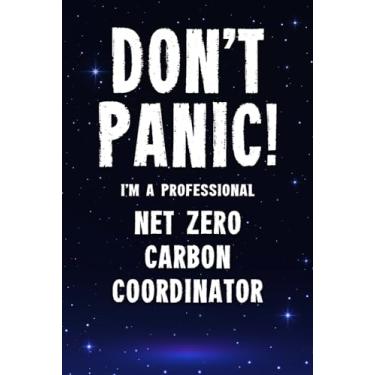 Imagem de Don't Panic! I'm A Professional Net Zero Carbon Coordinator: Customized 100 Page Lined Notebook Journal Gift For A Busy Net Zero Carbon Coordinator : Greeting Or Birthday Card Alternaive.