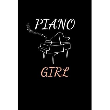 Imagem de Piano Girl: Notebook for musician and pianist girl ,women,teenager girl,kids,daughter,sister, friend , piano and music lovers. Blank lined journal ,120 pages,6"*9"inches