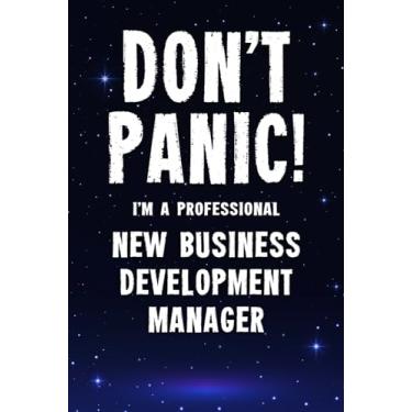 Imagem de Don't Panic! I'm A Professional New Business Development Manager: Customized 100 Page Lined Notebook Journal Gift For A Busy New Business Development ... Far Better Than A Throw Away Greeting Card.