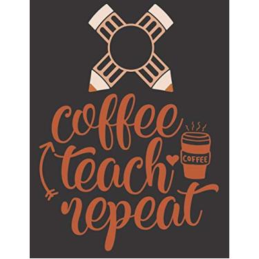 Imagem de "Coffee Teach Repeat": Teacher Planner - 365 Page a Day Academic Year Diary with Monthly Calendar & Daily Time Slots, Priorities, To-do Lists, Notes - Aug 2019 - July 2020, 8.5x11in