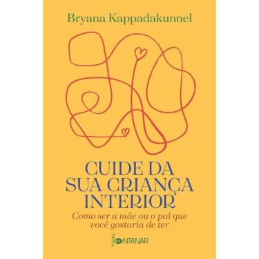 Imagem de Cuide da sua criança interior: Como ser a mãe ou o pai que você gostaria de ter