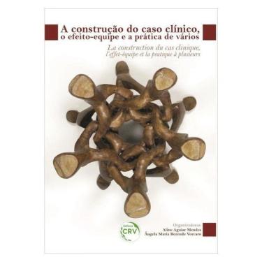 Imagem de A Construção Do Caso Clínico, O Efeito-Equipe E A Prática De Vários La Construction Du Cas Clinique,