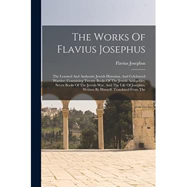 Imagem de The Works Of Flavius Josephus: The Learned And Authentic Jewish Historian, And Celebrated Warrior, Containing Twenty Books Of The Jewish Antiquities, ... Written By Himself. Translated From The