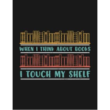 Imagem de Notebook: When I Think About Books I Touch My Self: Journal Notebook Best Gifts For Anyone 8.5x11 100 Pages