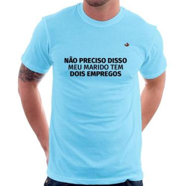 Imagem de Camiseta Não preciso disso, meu marido tem dois empregos - Foca na Mod