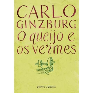 Imagem de Livro - O Queijo e os Vermes: o Cotidiano e as Idéias de um Moleiro Perseguido Pela Inquisição