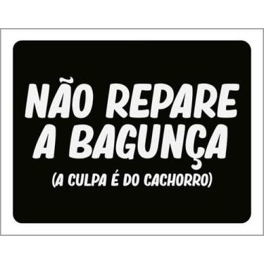 Imagem de Kit 3 Placas Não Repare Bagunça Culpa Cachorro 27X35 - Sinalizo