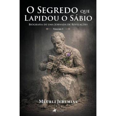 Imagem de O Segredo que Lapidou o Sábio: Biografia de uma Jornada de Revelações - Volume 3