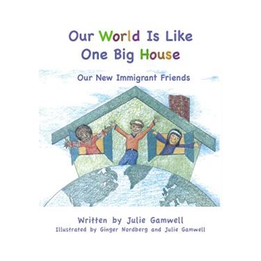 Imagem de Our World is Like One Big House: Our New Immigrant Friends (English Edition)