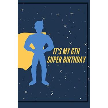 Imagem de It's my 6th super Birthday: Writing And Drawing Journal Notebook for Boys - Composition With Lined and Blank Pages, Perfect for Journal, Doodling, Sketching and Notes