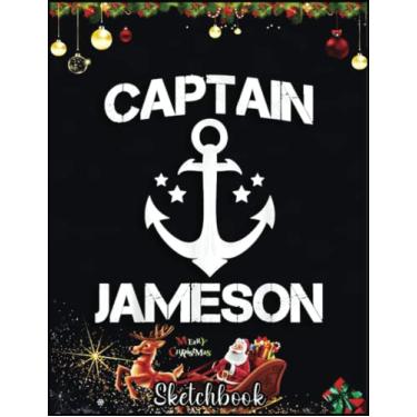 Imagem de Christmas Sketch Book: CAPTAIN JAMESON Funny Birthday Personalized Name Boat Gift, 120 Pages Help You Design Your Ideas Size 8.5 x 11 Inches Sketchbook