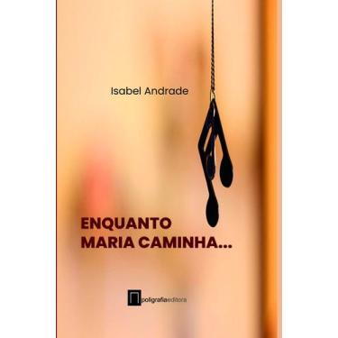 Imagem de Livro - Enquanto Maria caminha...
