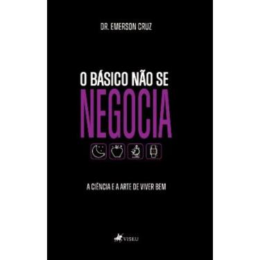 Imagem de O Básico não se Negocia: A ciência e a Arte de Viver Bem