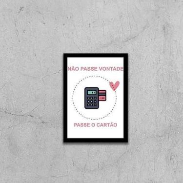 Imagem de Quadro Não Passe Vontade, Passe O Cartão 33X24 Moldura Preta - Quadros