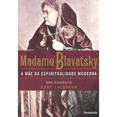 Imagem de Livro - Madame Blavatsky - A Mãe da Espiritualidade Moderna - Gary Lachman