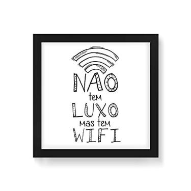 Imagem de Arte Maníacos Quadro Decorativo Não Tem Luxo Mas Tem WIFI - 50x50cm (Moldura em laca preta)