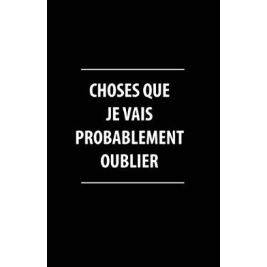 Imagem de Choses Que Je Vais Probablement Oublier: Carnet De Notes -108 Pages Avec Papier Ligné Petit Format A5 -Couverture Souple - Blanc Sur Noir (Petite ligne d'écriture brouillon)