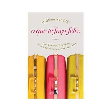 Imagem de Livro - O Que Te Faça Feliz: Três Homens. Três Mães. Uma Semana Para Mudar Suas Vidas