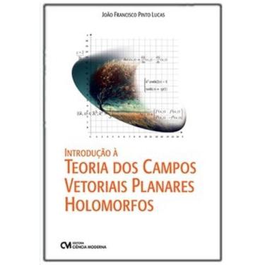 Imagem de Introdução à Teoria dos Campos Vetoriais Planares Holomorfos - CIENCIA