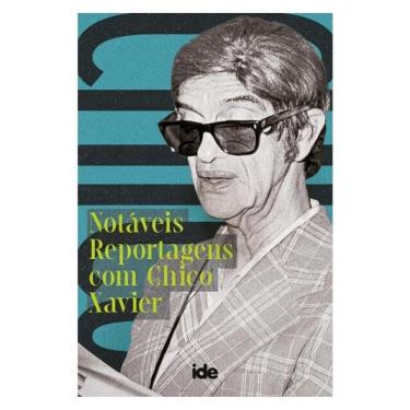 Imagem de Notáveis Reportagens Com Chico Xavier