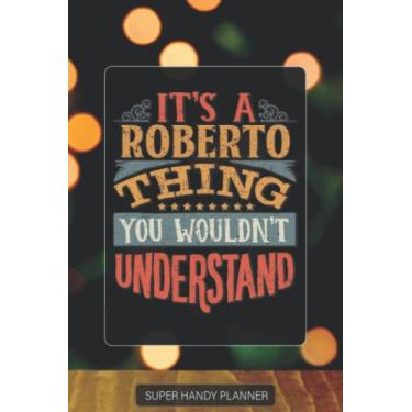Imagem de Roberto: It's A Roberto Thing You Wouldn't Understand - Roberto Name Custom Gift Planner Calendar Notebook Journal Password Manager