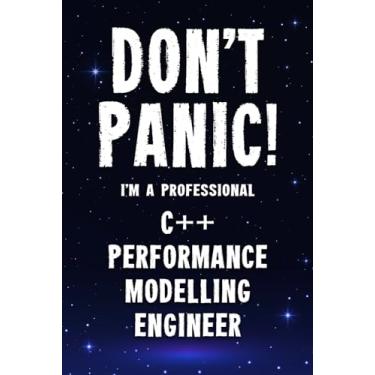 Imagem de Don't Panic! I'm A Professional C++ Performance Modelling Engineer: Customized 100 Page Lined Notebook Journal Gift For A Busy C++ Performance ... : Far Better Than A Throw Away Greeting Card.