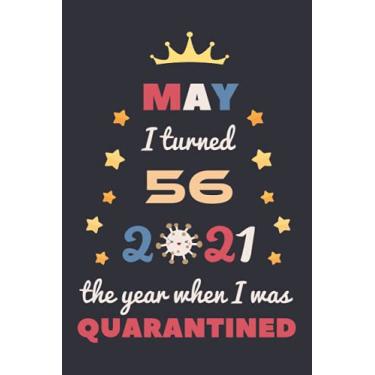 Imagem de May I Turned 56 2021 The Year When I Was Quarantined: Happy 56th Birthday 56 Year Old Gift Idea for Men, Women, Husband, Wife, Mother, Father Turning ... Present, Great Journal and Card Alternative