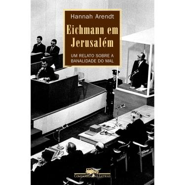 Imagem de Livro - Eichmann em Jerusalém: um Relato Sobre a Banalidade do Mal - Hannah Arendt