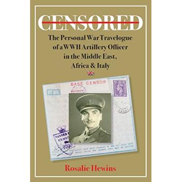 Imagem de Censored: The Personal War Travelogue of a WWII Artillery Officer in the Middle East, Africa & Italy