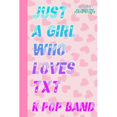 Imagem de Just a Girl Who Loves TXT Kpop Band Sketch Book para fãs adolescentes mulheres homens: TXT Kpop Band Notebook em branco | TXT Kpop Band Caderno grande para desenhar... Casa, escola | Tamanho 15,2 cm x