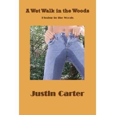 Imagem de A Wet Walk in the Woods (Pissing in the Woods) (Justin Carter Amber Erotica (fetish, watersports)) (English Edition)