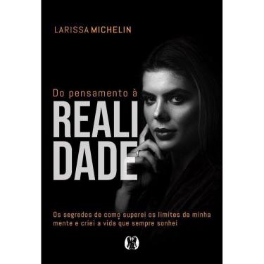 Imagem de Do Pensamento à Realidade: Os Segredos De Como Superei Os Limites Da Minha Mente e Criei a Vida Que