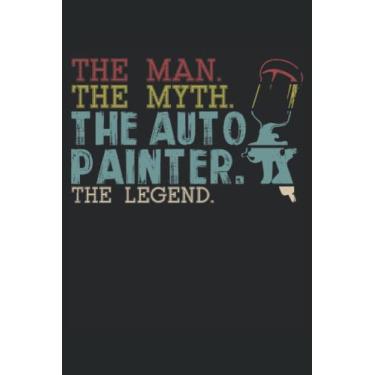 Imagem de The Man The Myth The Auto Painter The Legend: Notebook de peintre automobile |Voiture peintre Journal |Journal de l'amant de véhicule |Notebook de mécanicien |Notes de peintre de corps automatique