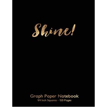 Imagem de Shine! Graph Paper Notebook 1/4 inch squares 120 pages: 8.5"x11" Notebook Not Ebook with gold Shine! on black cover, graph paper notebook with quarter ... for math, handwriting, composition, notes.