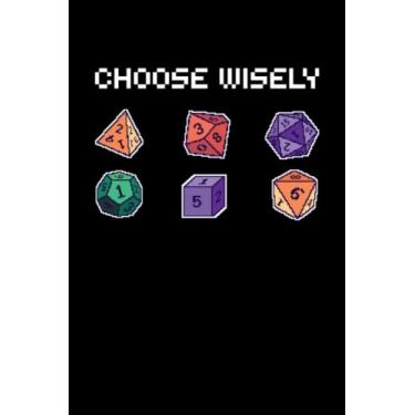 Imagem de Choose Wisely D20 - Notebook for Nerdy Geeks: DIN A5 (6x9) Notebook for role -playing enthusiasts and pen and paper RPG fans with 120 lined pages and weekdays for the diary function