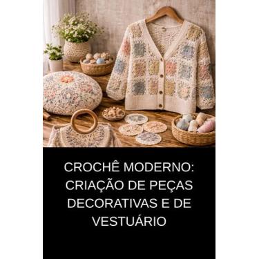 Imagem de Crochê Moderno Criação de Peças Decorativas e de Vestuário - DUKE EDIT