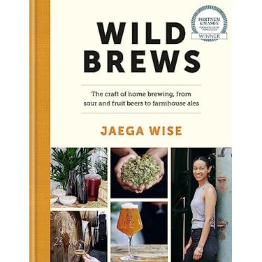 Imagem de Wild Brews: The Craft of Home Brewing, from Sour and Fruit Beers to Farmhouse Ales