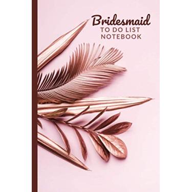 Imagem de Bridesmaid To Do List Notebook: Rose Gold Leaves on Blush Pink - Nature Art Theme / Checklist Planner / Event Planning Journal To Write In / Wedding ... Bridesmaid from Bride / Cute Card Alternative
