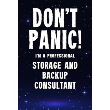 Imagem de Don't Panic! I'm A Professional Storage and Backup Consultant: Customized 100 Page Lined Notebook Journal Gift For A Busy Storage and Backup Consultant: Far Better Than A Throw Away Greeting Card.