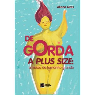 Imagem de De Gorda A Plus Size: A Moda do Tamanho Grande - Estação das Letras e 
