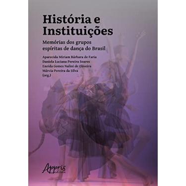 Imagem de História e Instituições: Memórias dos Grupos Espíritas de Dança do Brasil